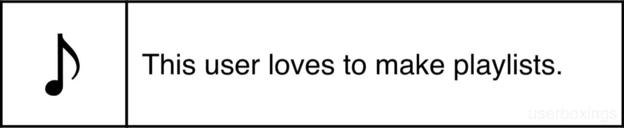 Userbox: This user loves to make playlists.