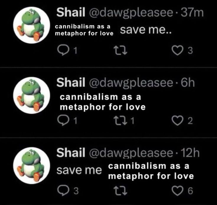 Cannibalism as a metaphor for love, save me.